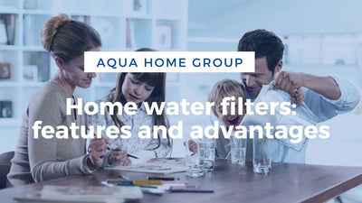 Home water filters: features and advantages