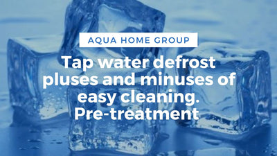 Tap water defrost pluses and minuses of easy cleaning | Pre-treatment