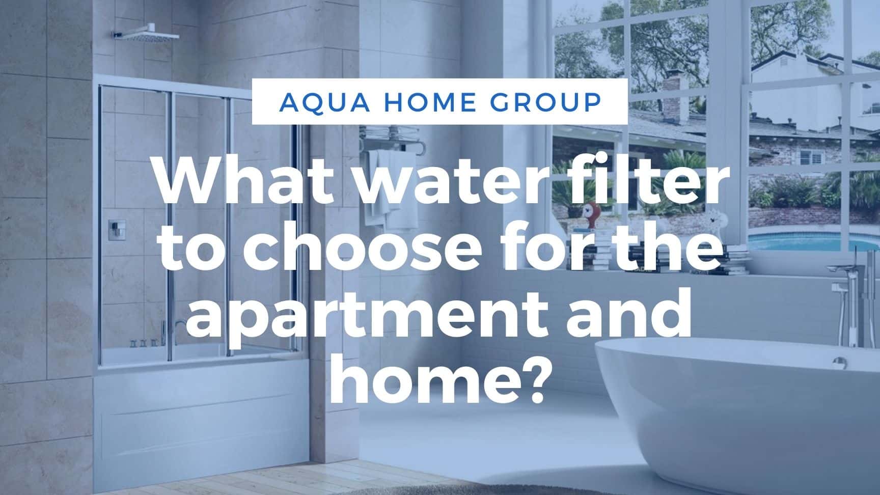 What Water Filter to Choose for the Home? (2021) AquaHomeGroup