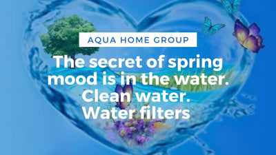 The secret of spring mood is in the water. Clean water. Water filters