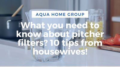 What you need to know about pitcher filters? 10 tips from housewives!