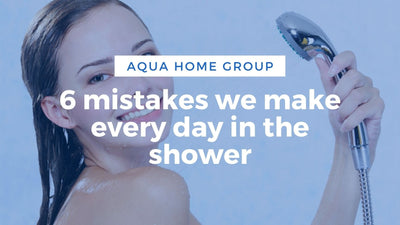 6 mistakes we make every day in the shower